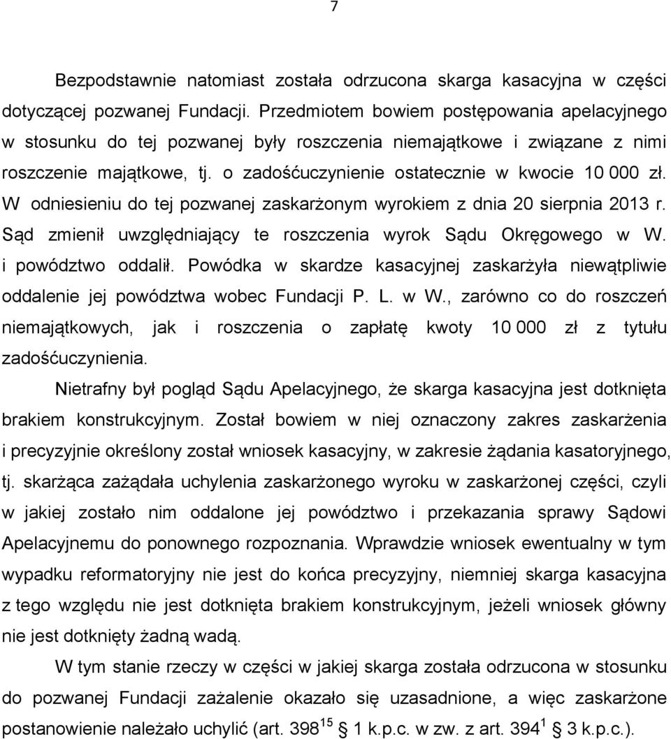 W odniesieniu do tej pozwanej zaskarżonym wyrokiem z dnia 20 sierpnia 2013 r. Sąd zmienił uwzględniający te roszczenia wyrok Sądu Okręgowego w W. i powództwo oddalił.