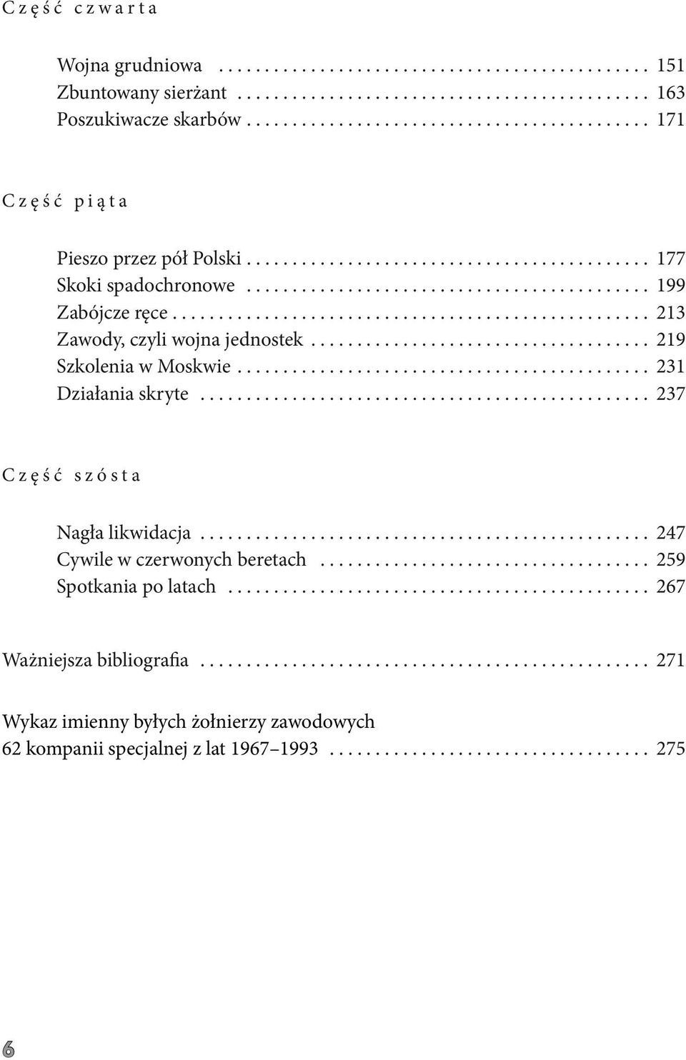 ................................................... 213 Zawody, czyli wojna jednostek..................................... 219 Szkolenia w Moskwie............................................. 231 Działania skryte.