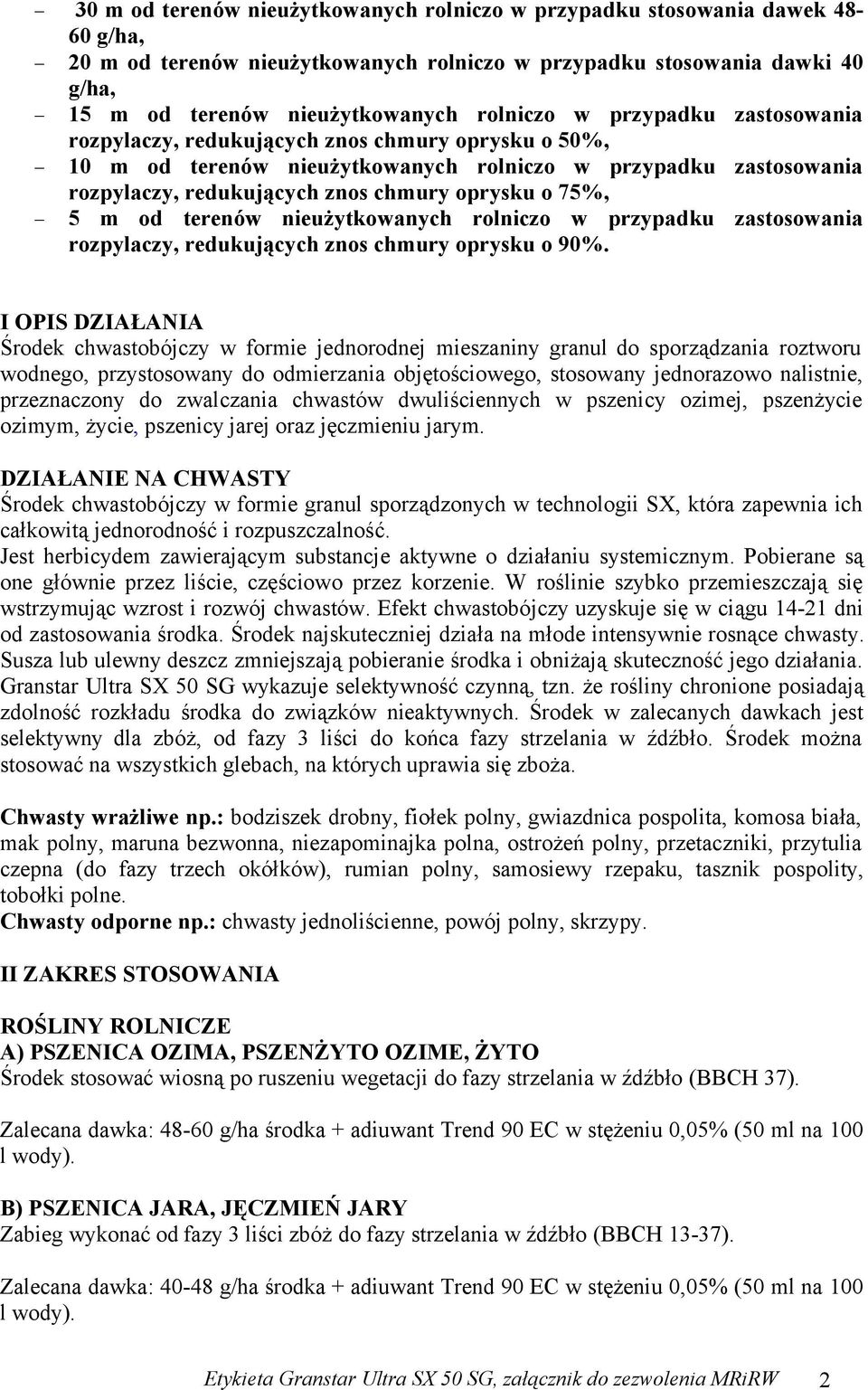 75%, 5 m od terenów nieużytkowanych rolniczo w przypadku zastosowania rozpylaczy, redukujących znos chmury oprysku o 90%.