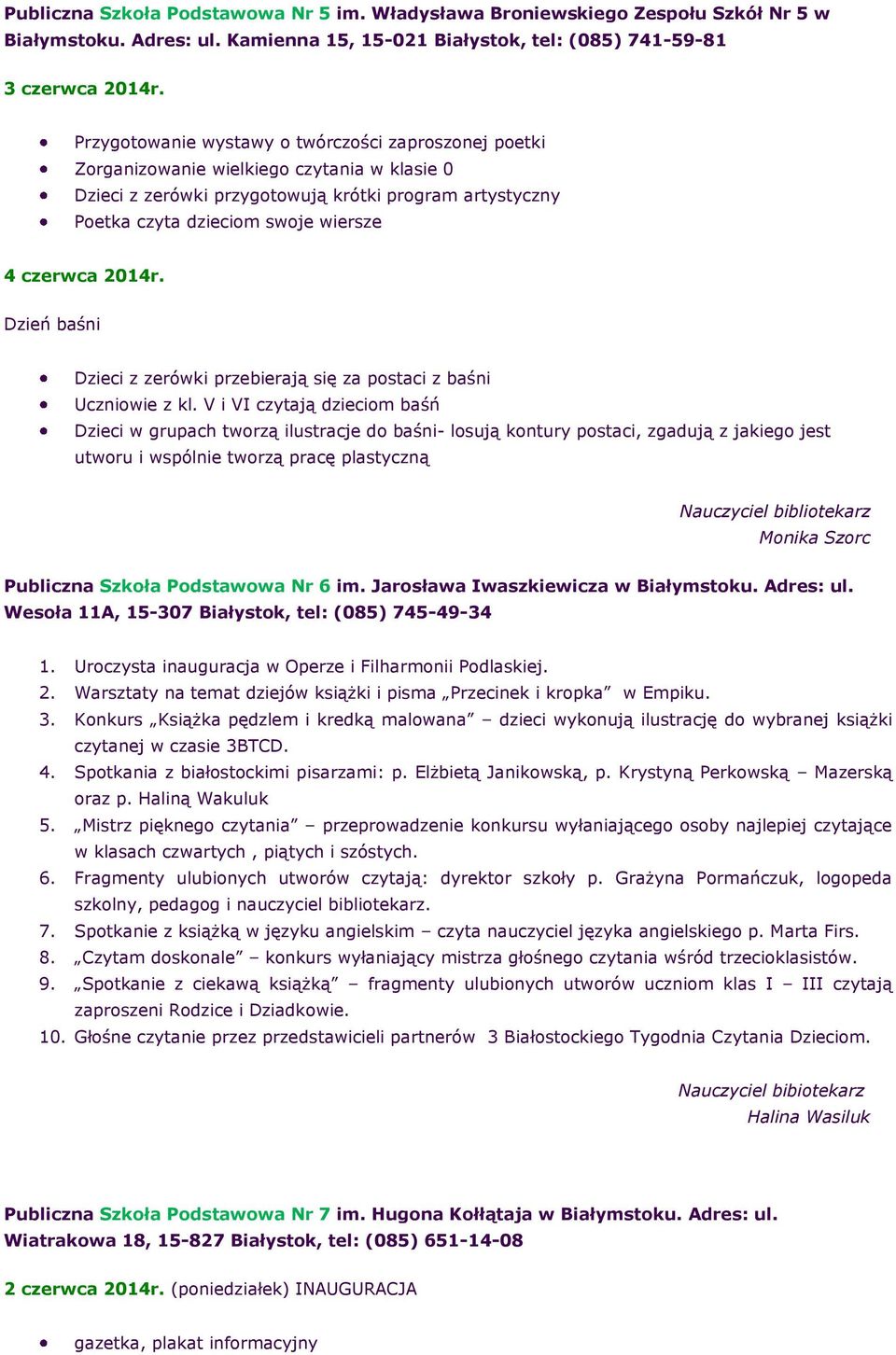 czerwca 2014r. Dzień baśni Dzieci z zerówki przebierają się za postaci z baśni Uczniowie z kl.