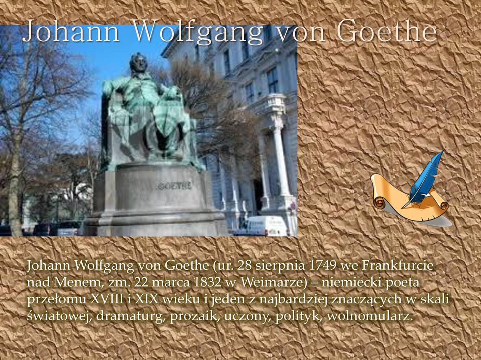 22 marca 1832 w Weimarze) niemiecki poeta przełomu XVIII i XIX wieku
