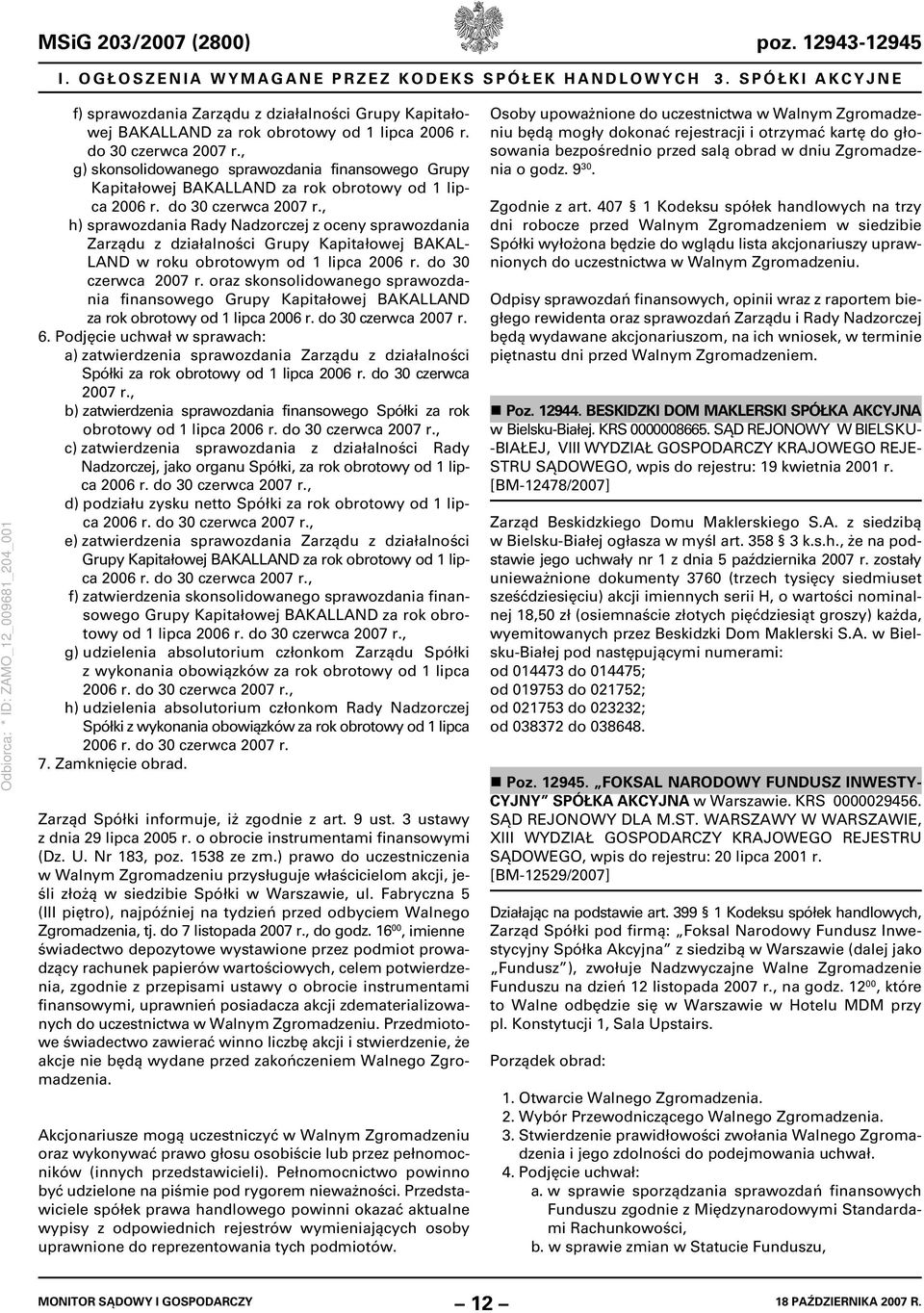 , g) skonsolidowanego sprawozdania finansowego Grupy Kapitałowej BAKALLAND za rok obrotowy od 1 lipca 2006 r. do 30 czerwca 2007 r.