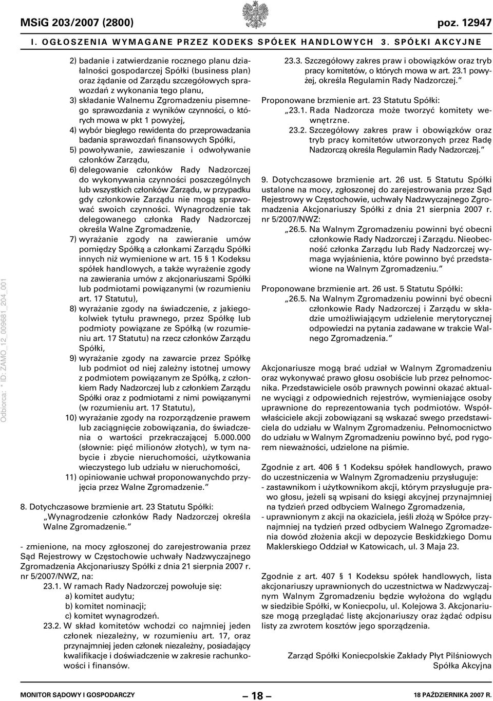 Zgromadzeniu pisemnego sprawozdania z wyników czynności, o których mowa w pkt 1 powyżej, 4) wybór biegłego rewidenta do przeprowadzania badania sprawozdań finansowych Spółki, 5) powoływanie,