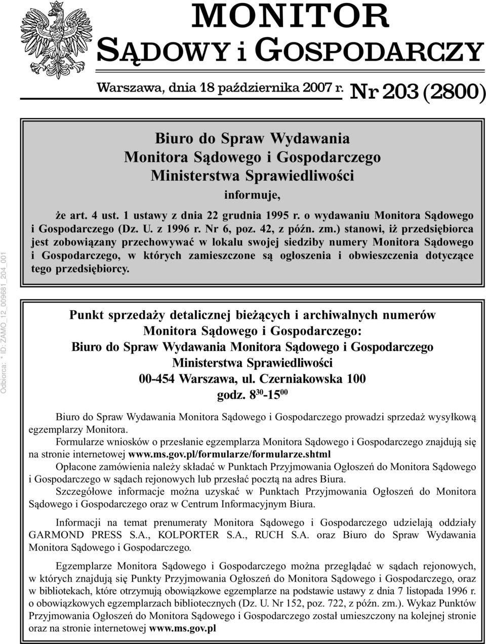 ) stanowi, iż przedsiębiorca jest zobowiązany przechowywać w lokalu swojej siedziby numery Monitora Sądowego i Gospodarczego, w których zamieszczone są ogłoszenia i obwieszczenia dotyczące tego