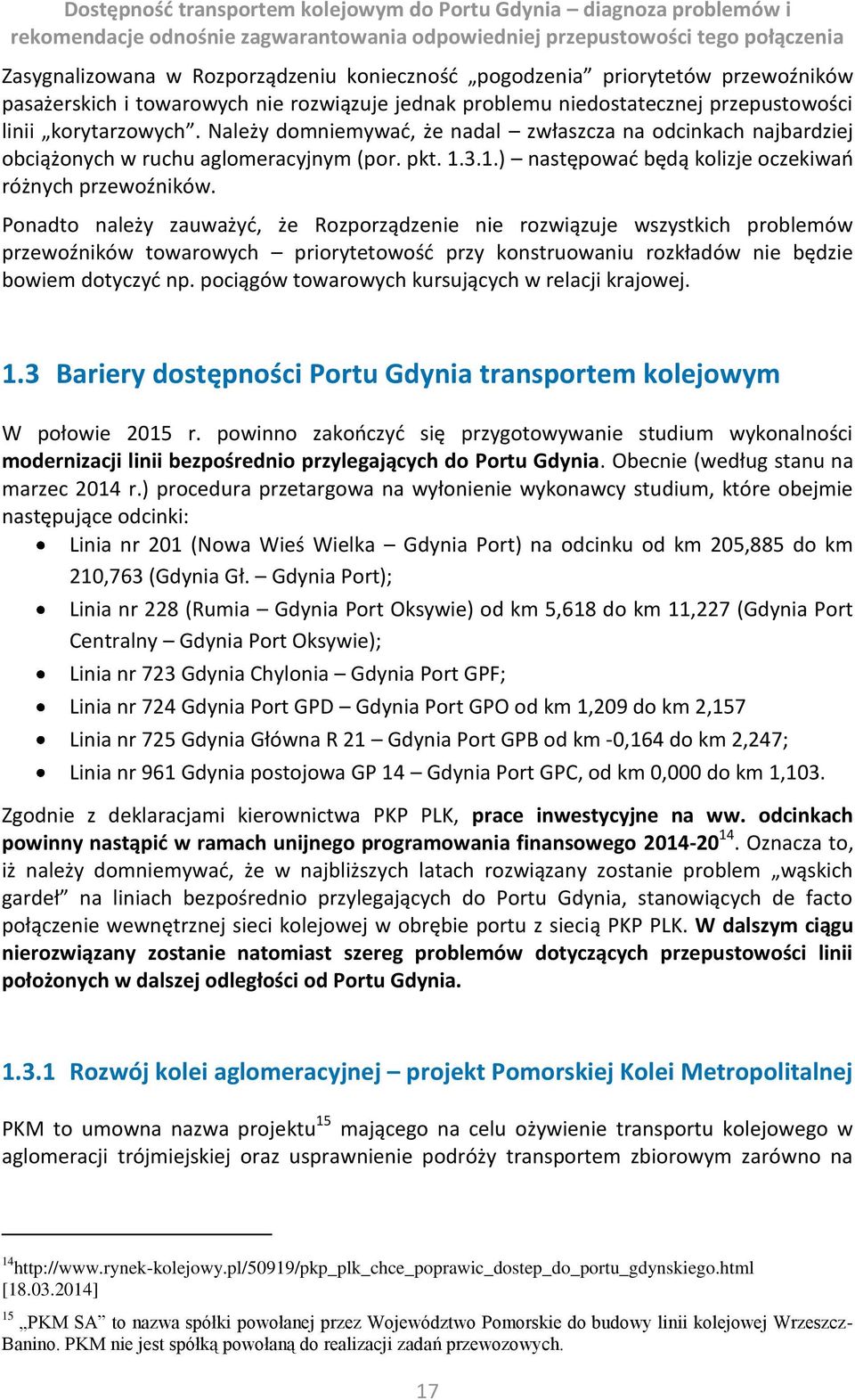 Ponadto należy zauważyć, że Rozporządzenie nie rozwiązuje wszystkich problemów przewoźników towarowych priorytetowość przy konstruowaniu rozkładów nie będzie bowiem dotyczyć np.