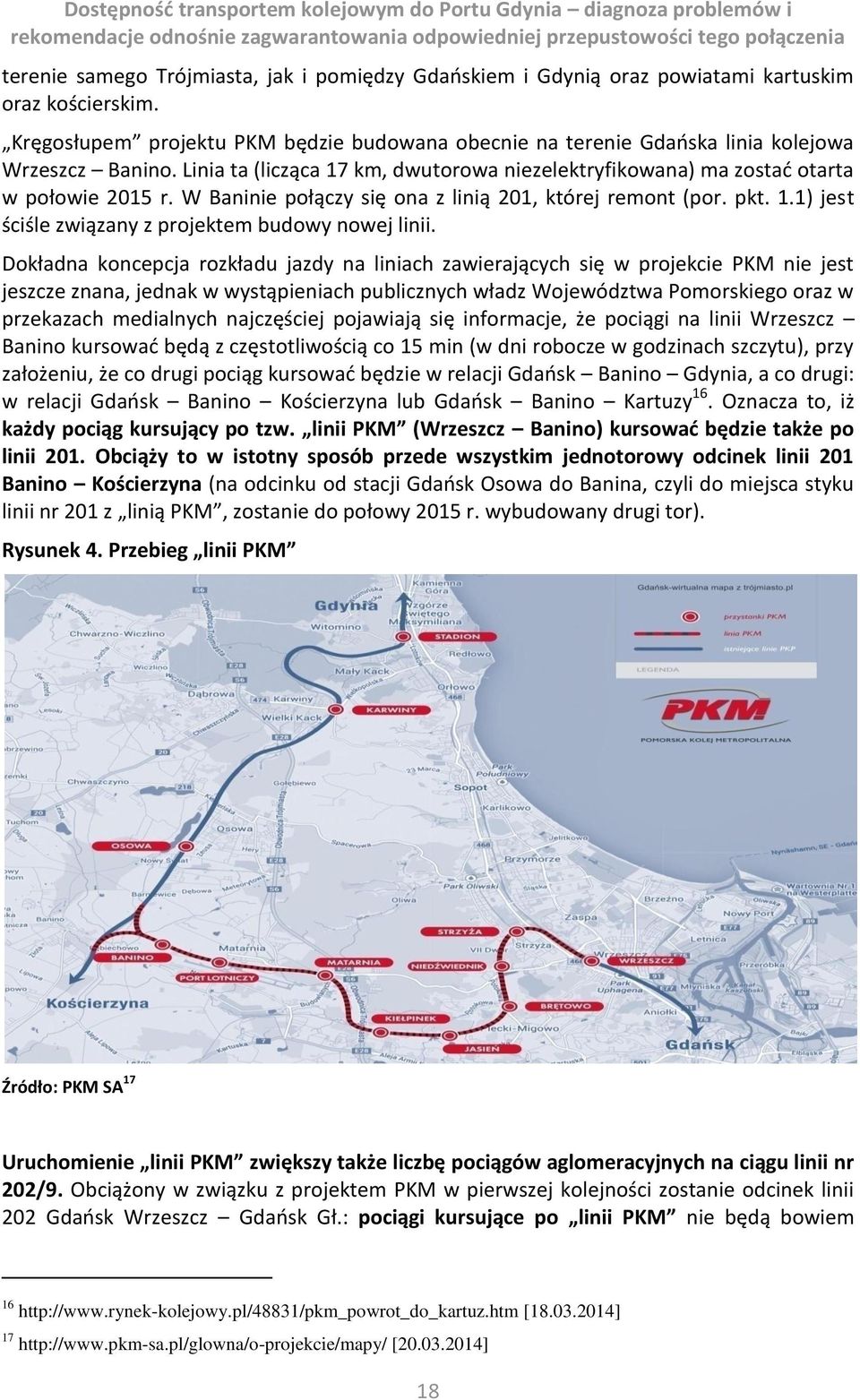 W Baninie połączy się ona z linią 201, której remont (por. pkt. 1.1) jest ściśle związany z projektem budowy nowej linii.