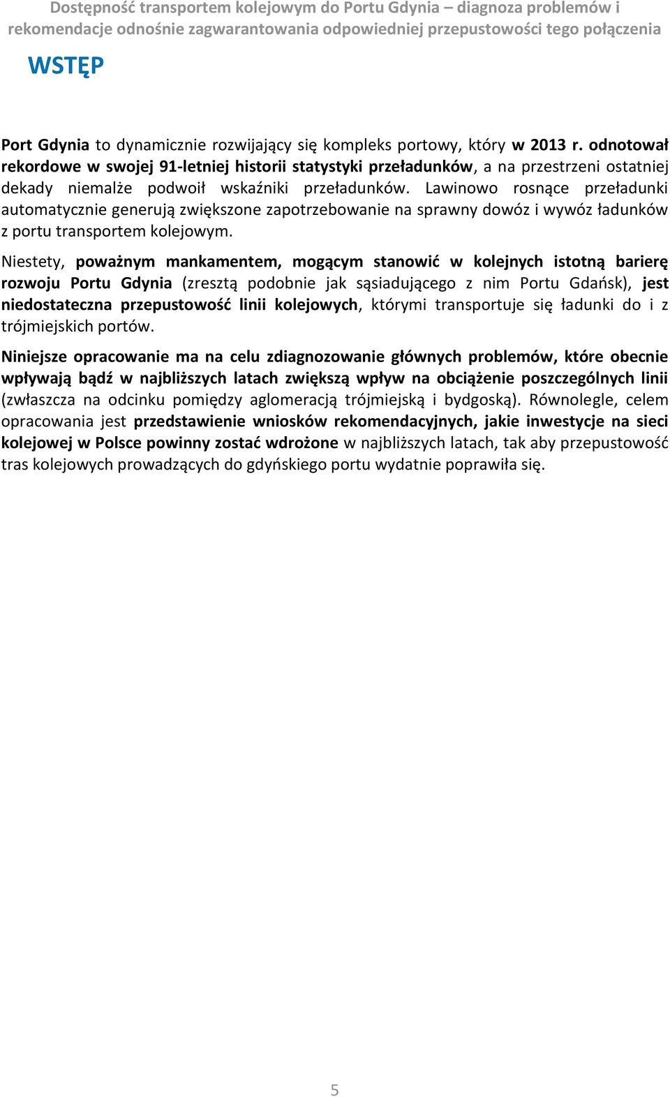 Lawinowo rosnące przeładunki automatycznie generują zwiększone zapotrzebowanie na sprawny dowóz i wywóz ładunków z portu transportem kolejowym.