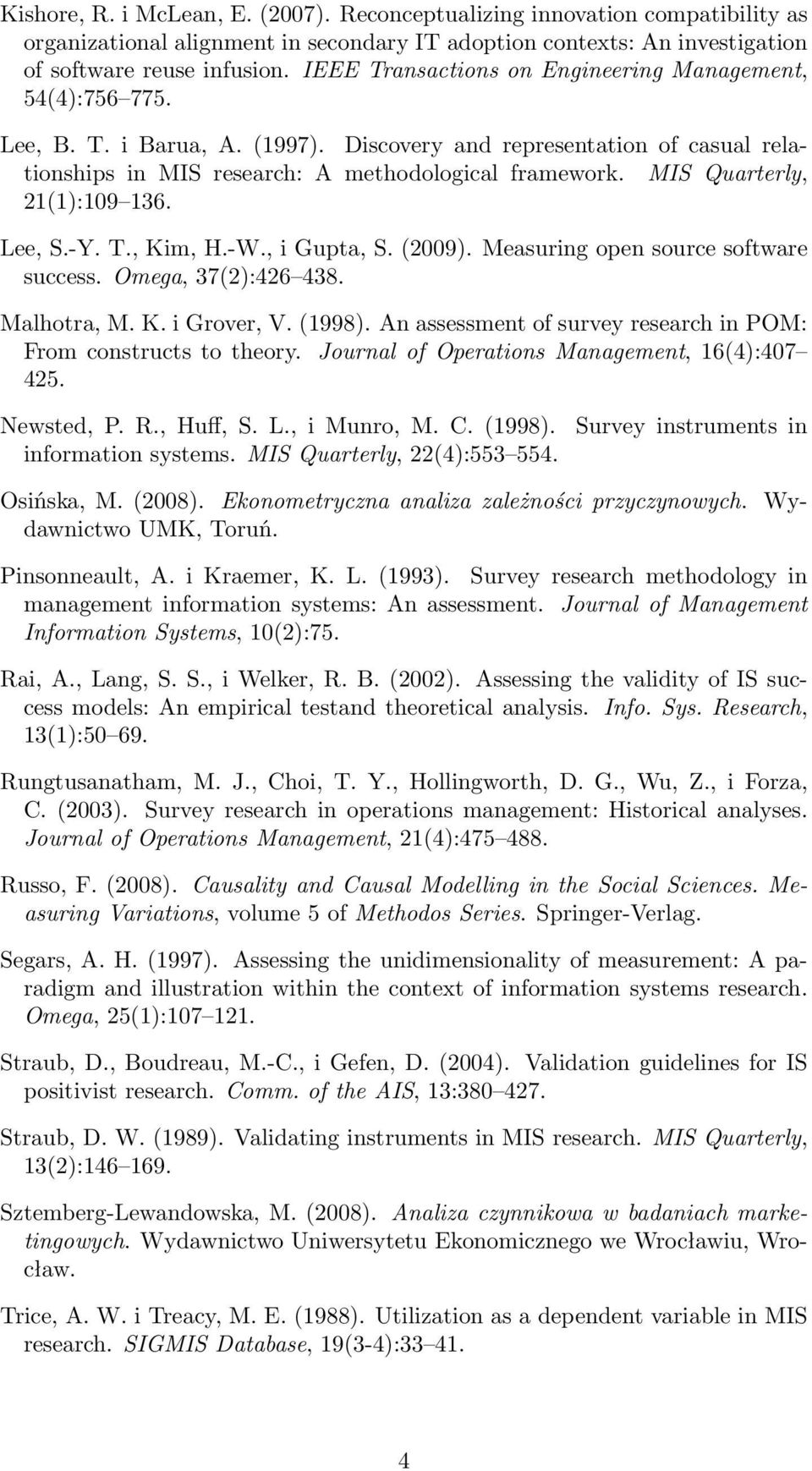 MIS Quarterly, 21(1):109 136. Lee, S.-Y. T., Kim, H.-W., i Gupta, S. (2009). Measuring open source software success. Omega, 37(2):426 438. Malhotra, M. K. i Grover, V. (1998).