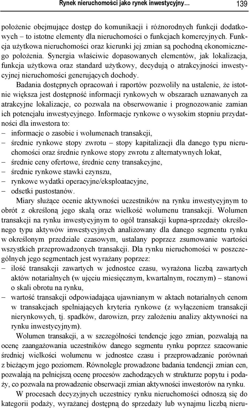 Synergia właściwie dopasowanych elementów, jak lokalizacja, funkcja użytkowa oraz standard użytkowy, decydują o atrakcyjności inwestycyjnej nieruchomości generujących dochody.