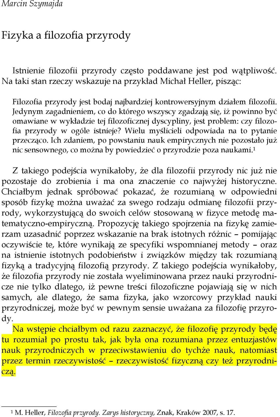 Jedynym zagadnieniem, co do którego wszyscy zgadzają się, iż powinno być omawiane w wykładzie tej filozoficznej dyscypliny, jest problem: czy filozofia przyrody w ogóle istnieje?