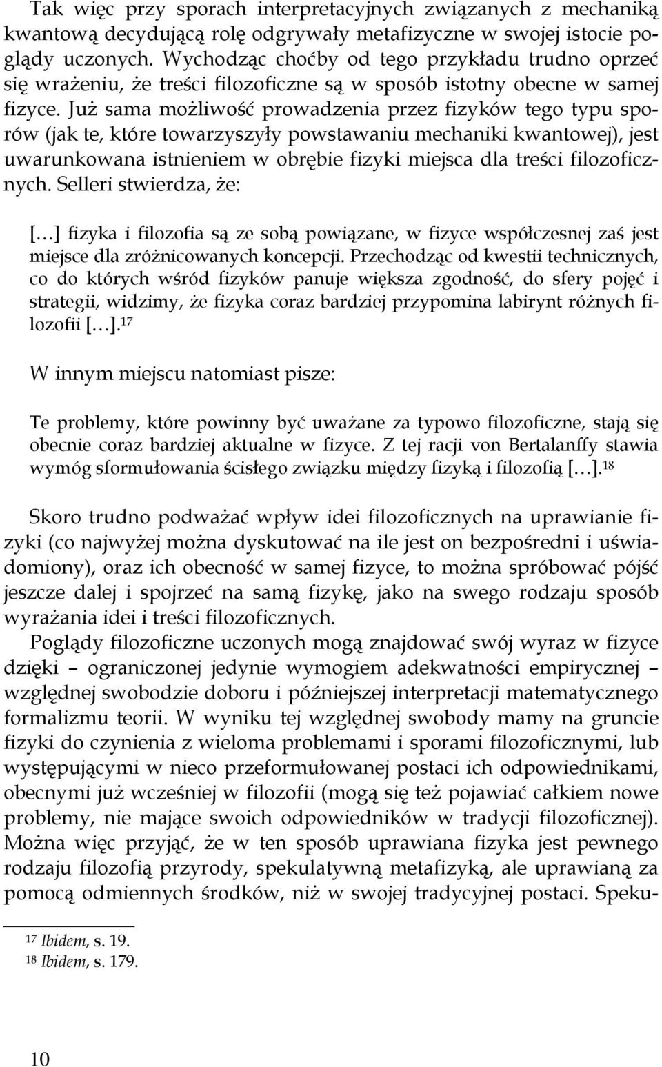 Już sama możliwość prowadzenia przez fizyków tego typu sporów (jak te, które towarzyszyły powstawaniu mechaniki kwantowej), jest uwarunkowana istnieniem w obrębie fizyki miejsca dla treści