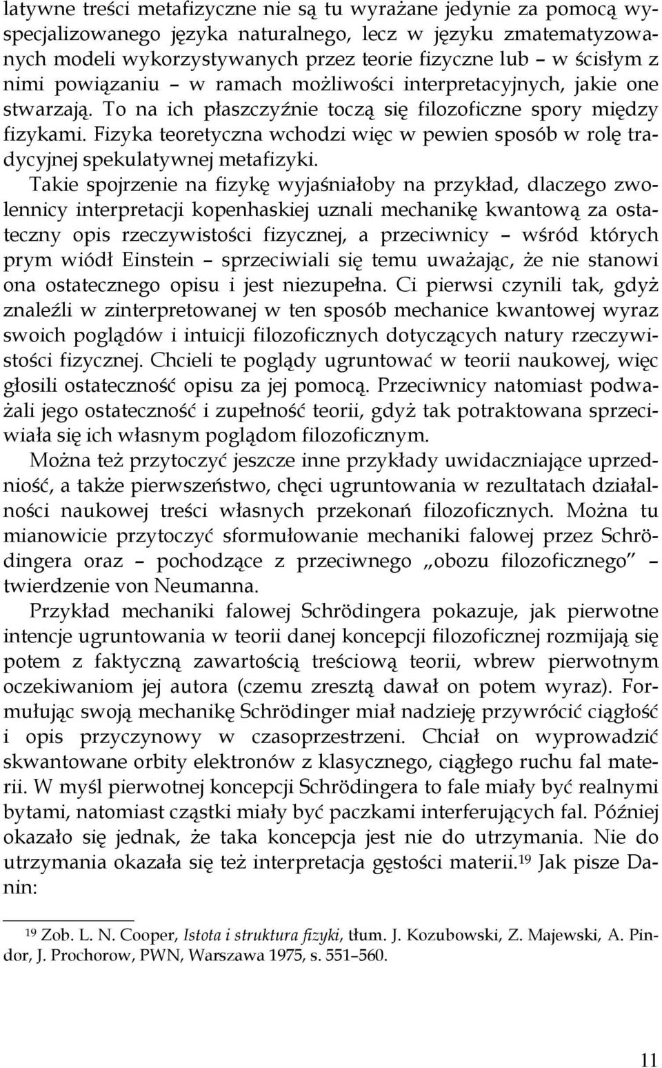 Fizyka teoretyczna wchodzi więc w pewien sposób w rolę tradycyjnej spekulatywnej metafizyki.