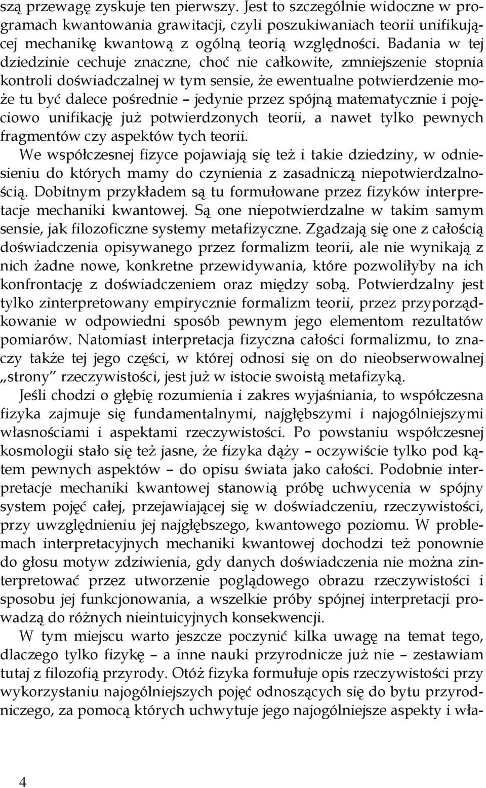 matematycznie i pojęciowo unifikację już potwierdzonych teorii, a nawet tylko pewnych fragmentów czy aspektów tych teorii.