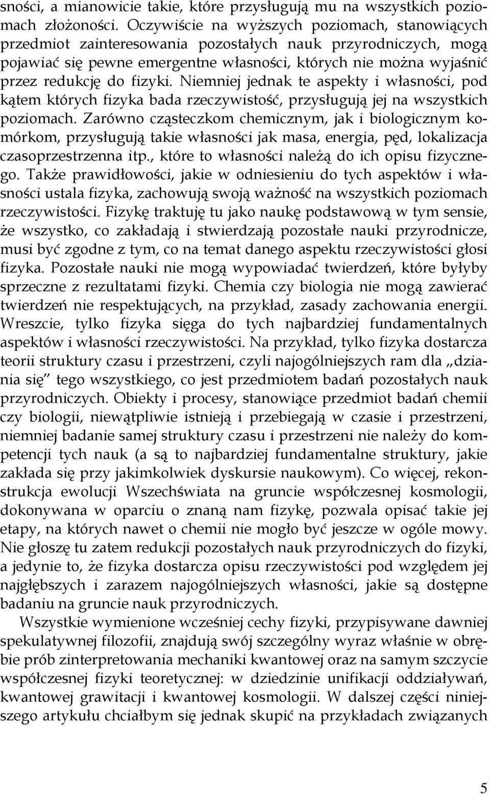 fizyki. Niemniej jednak te aspekty i własności, pod kątem których fizyka bada rzeczywistość, przysługują jej na wszystkich poziomach.