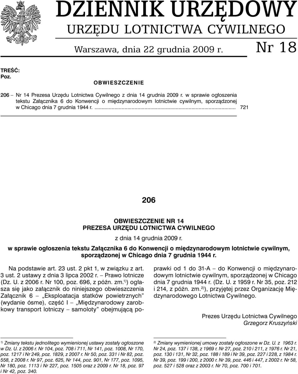 ... 721 206 OBWIESZCZENIE NR 14 PREZESA URZĘDU LOTNICTWA CYWILNEGO z dnia 14 grudnia 2009 r.  Na podstawie art. 23 ust. 2 pkt 1, w związku z art. 3 ust. 2 ustawy z dnia 3 lipca 2002 r.