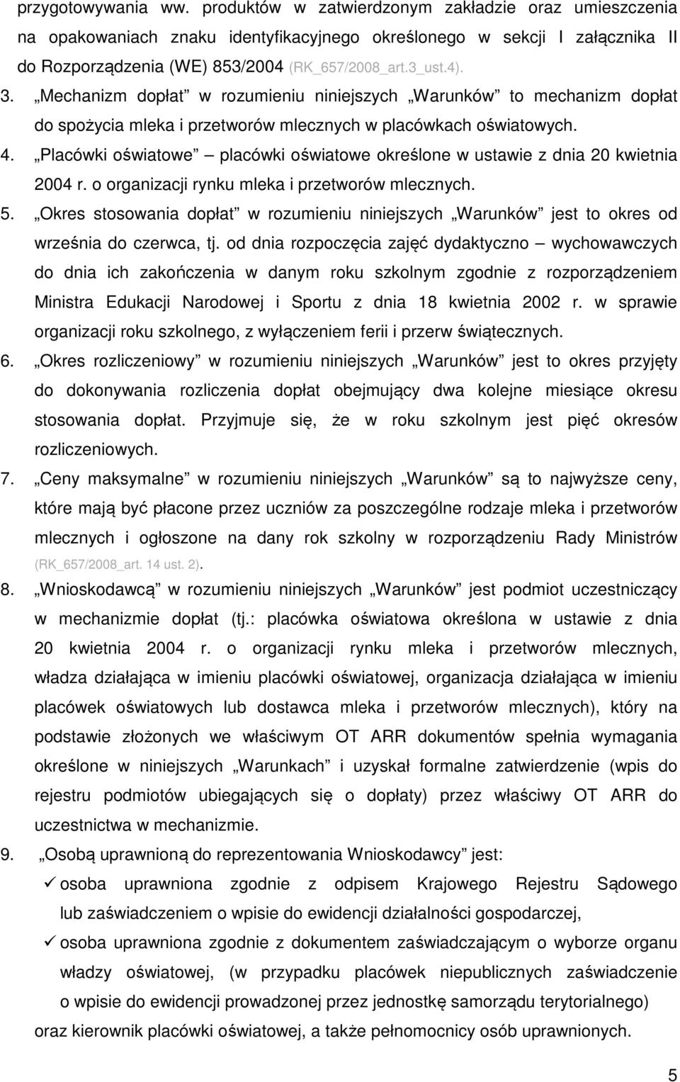 Placówki oświatowe placówki oświatowe określone w ustawie z dnia 20 kwietnia 2004 r. o organizacji rynku mleka i przetworów mlecznych. 5.