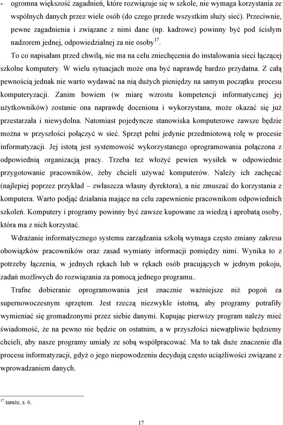 To co napisałam przed chwilą, nie ma na celu zniechęcenia do instalowania sieci łączącej szkolne komputery. W wielu sytuacjach może ona być naprawdę bardzo przydatna.