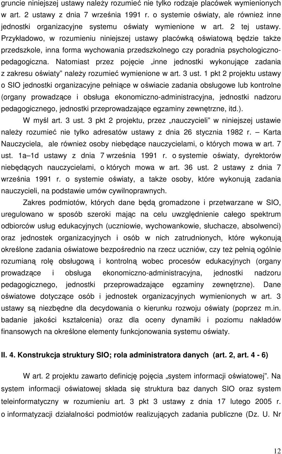 Przykładowo, w rozumieniu niniejszej ustawy placówką oświatową będzie takŝe przedszkole, inna forma wychowania przedszkolnego czy poradnia psychologicznopedagogiczna.