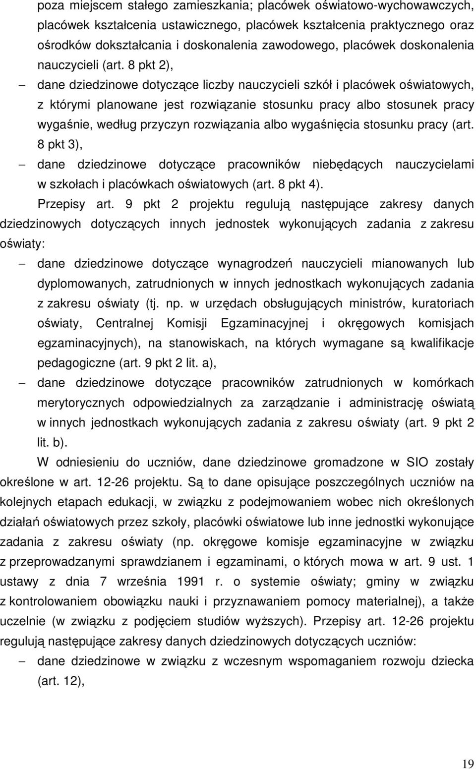 8 pkt 2), dane dziedzinowe dotyczące liczby nauczycieli szkół i placówek oświatowych, z którymi planowane jest rozwiązanie stosunku pracy albo stosunek pracy wygaśnie, według przyczyn rozwiązania