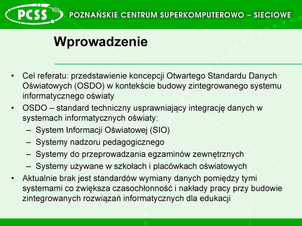 (SIO) Systemy nadzoru pedagogicznego Systemy do przeprowadzania egzaminów zewnętrznych Systemy używane w szkołach i placówkach oświatowych Aktualnie