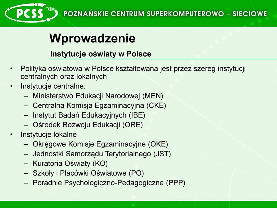 Badań Edukacyjnych (IBE) Ośrodek Rozwoju Edukacji (ORE) Instytucje lokalne Okręgowe Komisje Egzaminacyjne (OKE) Jednostki