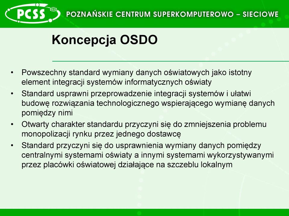 charakter standardu przyczyni się do zmniejszenia problemu monopolizacji rynku przez jednego dostawcę Standard przyczyni się do usprawnienia