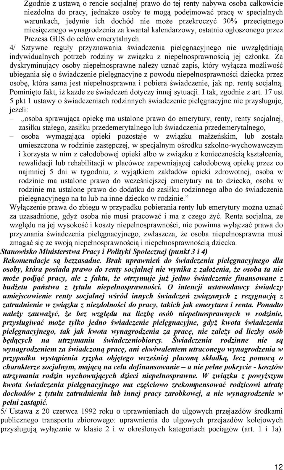 4/ Sztywne reguły przyznawania świadczenia pielęgnacyjnego nie uwzględniają indywidualnych potrzeb rodziny w związku z niepełnosprawnością jej członka.