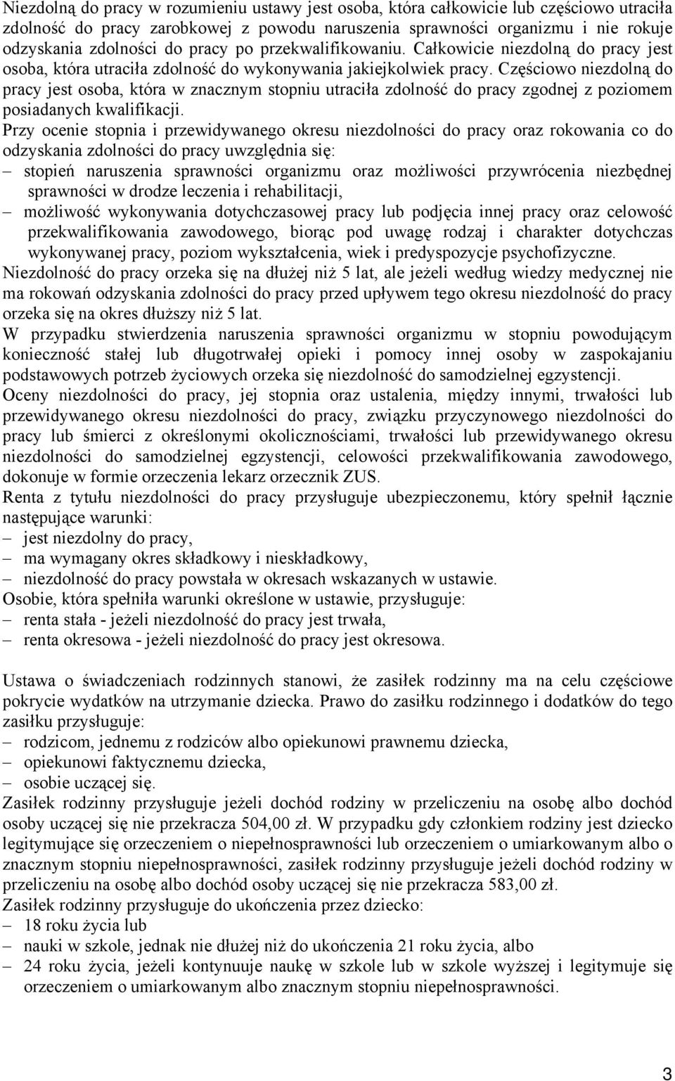 Częściowo niezdolną do pracy jest osoba, która w znacznym stopniu utraciła zdolność do pracy zgodnej z poziomem posiadanych kwalifikacji.