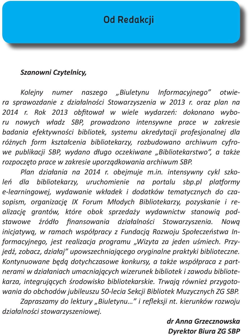 kształcenia bibliotekarzy, rozbudowano archiwum cyfrowe publikacji SBP, wydano długo oczekiwane Bibliotekarstwo, a także rozpoczęto prace w zakresie uporządkowania archiwum SBP.