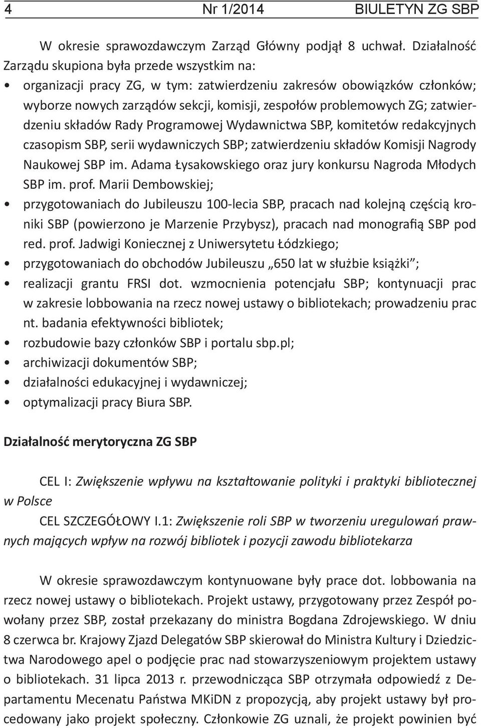 zatwierdzeniu składów Rady Programowej Wydawnictwa SBP, komitetów redakcyjnych czasopism SBP, serii wydawniczych SBP; zatwierdzeniu składów Komisji Nagrody Naukowej SBP im.