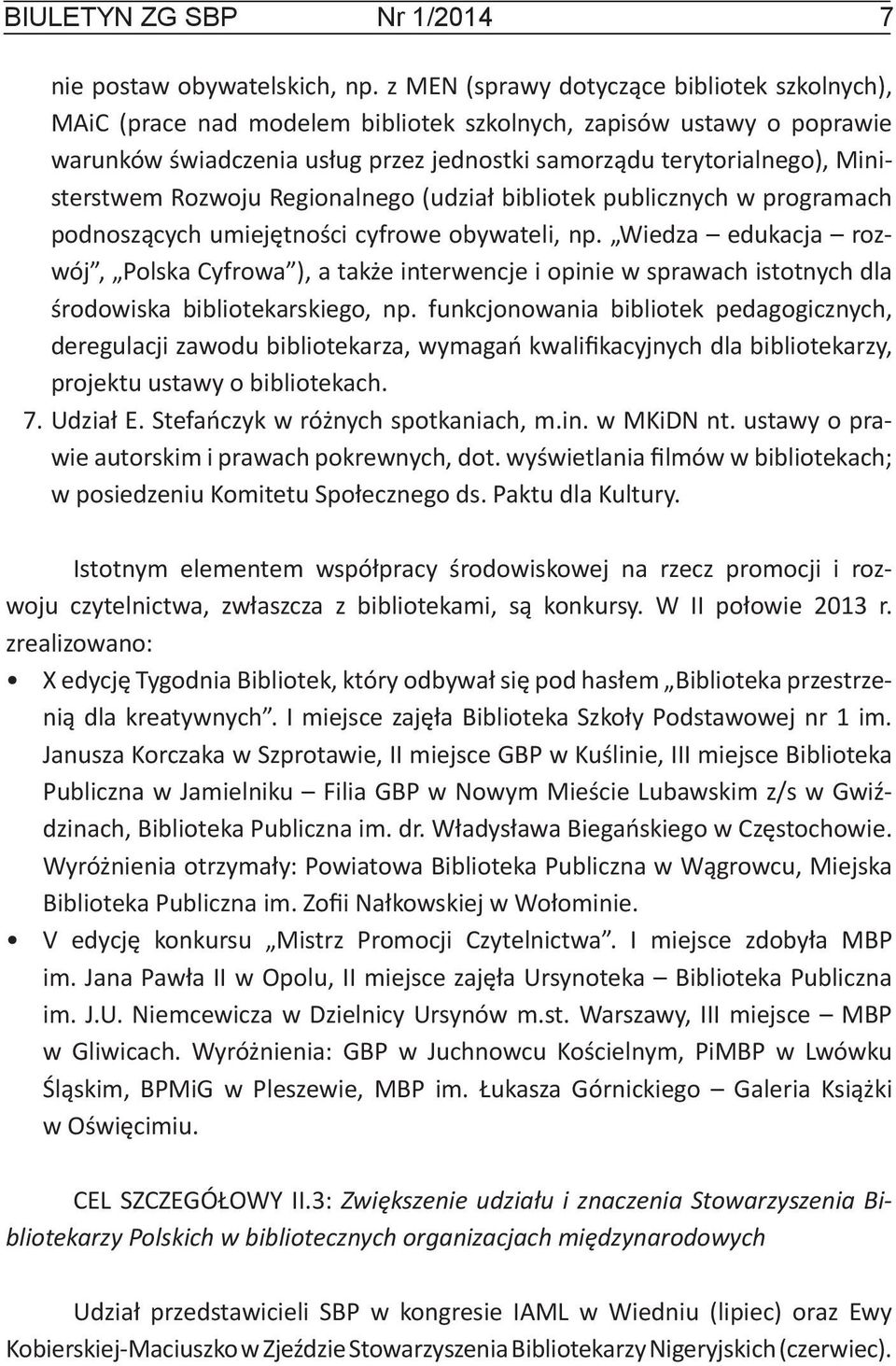 Ministerstwem Rozwoju Regionalnego (udział bibliotek publicznych w programach podnoszących umiejętności cyfrowe obywateli, np.