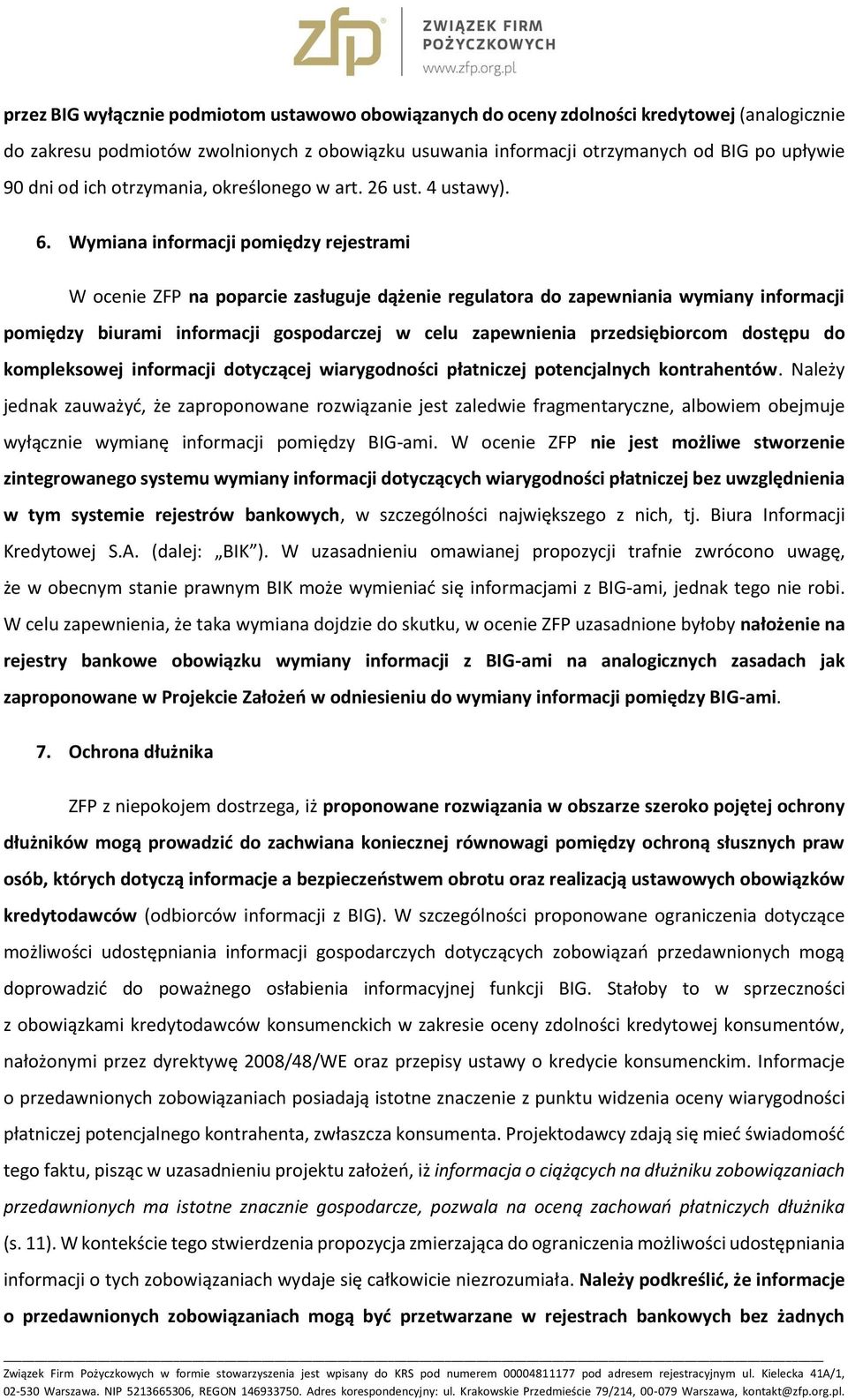 Wymiana informacji pomiędzy rejestrami W ocenie ZFP na poparcie zasługuje dążenie regulatora do zapewniania wymiany informacji pomiędzy biurami informacji gospodarczej w celu zapewnienia