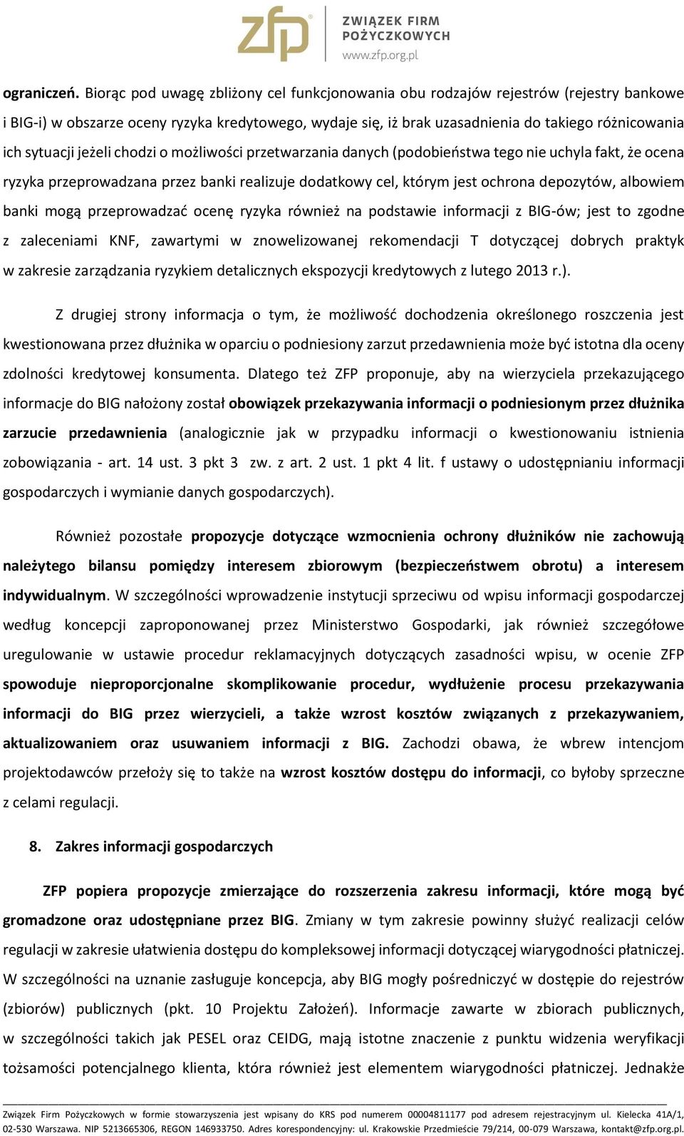 sytuacji jeżeli chodzi o możliwości przetwarzania danych (podobieństwa tego nie uchyla fakt, że ocena ryzyka przeprowadzana przez banki realizuje dodatkowy cel, którym jest ochrona depozytów,