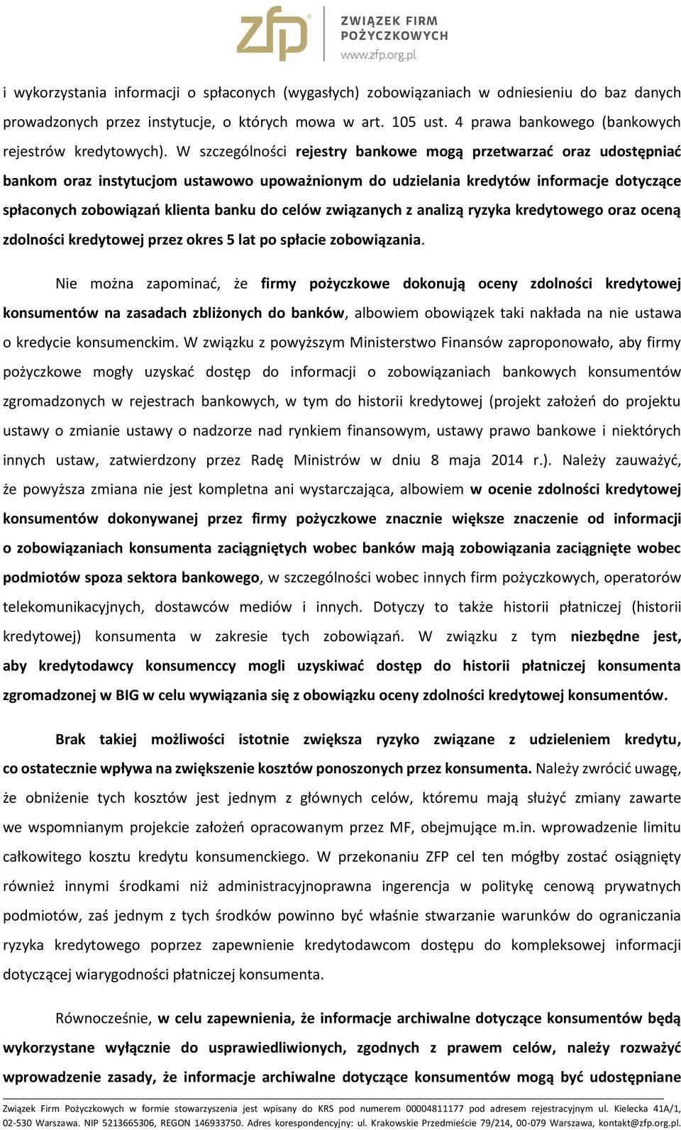 W szczególności rejestry bankowe mogą przetwarzać oraz udostępniać bankom oraz instytucjom ustawowo upoważnionym do udzielania kredytów informacje dotyczące spłaconych zobowiązań klienta banku do