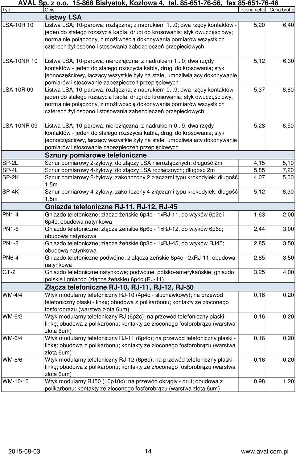 stosowania zabezpieczeń przepięciowych 5,20 6,40 LSA-10NR 10 Listwa LSA; 10-parowa; nierozłączna; z nadrukiem 1.