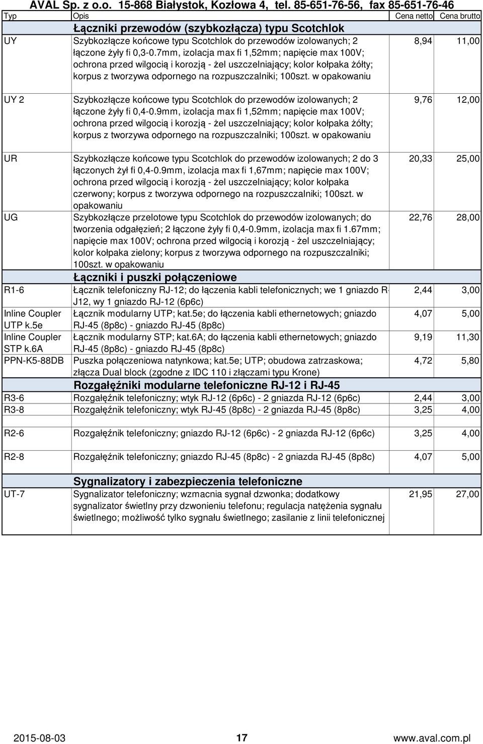 w opakowaniu 8,94 11,00 UY 2 Szybkozłącze końcowe typu Scotchlok do przewodów izolowanych; 2 łączone żyły fi 0,4-0.