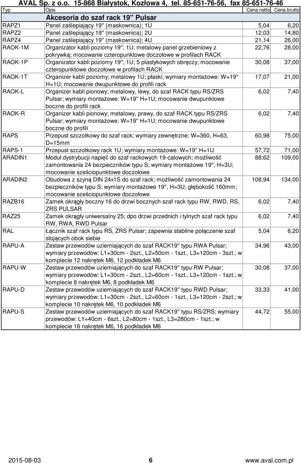 1U; 5 plastykowych obręczy; mocowanie 30,08 37,00 czteropunktowe doczołowe w profilach RACK RAOK-1T Organizer kabli poziomy; metalowy 1U; płaski; wymiary montażowe: W=19'' 17,07 21,00 H=1U; mocowanie