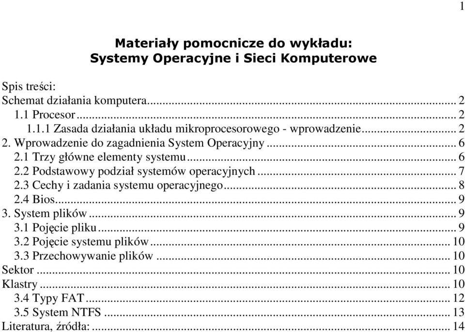 3 Cechy i zadania systemu operacyjnego... 8 2.4 Bios... 9 3. System plików... 9 3.1 Pojęcie pliku... 9 3.2 Pojęcie systemu plików... 10 3.