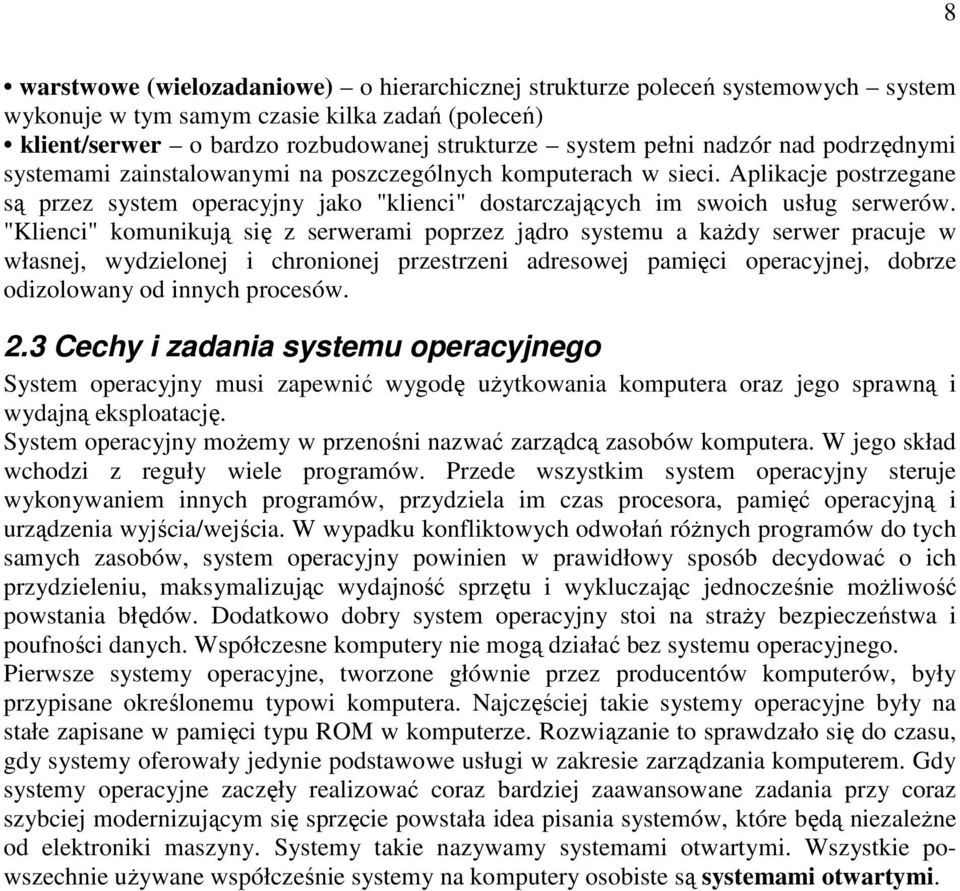 "Klienci" komunikują się z serwerami poprzez jądro systemu a kaŝdy serwer pracuje w własnej, wydzielonej i chronionej przestrzeni adresowej pamięci operacyjnej, dobrze odizolowany od innych procesów.