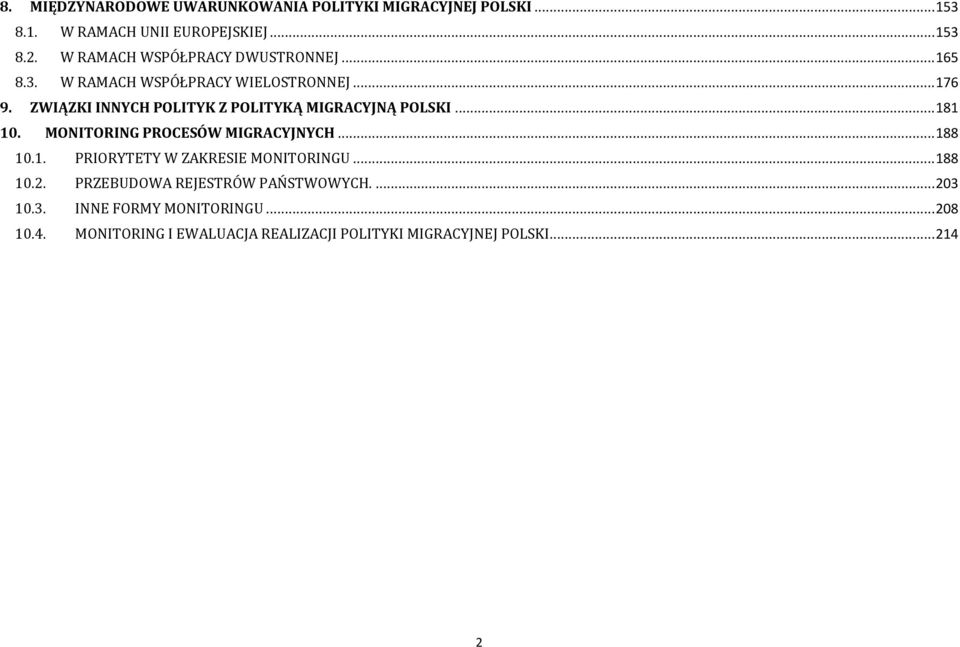 ZWIĄZKI INNYCH POLITYK Z POLITYKĄ MIGRACYJNĄ POLSKI... 181 10. MONITORING PROCESÓW MIGRACYJNYCH... 188 10.1. PRIORYTETY W ZAKRESIE MONITORINGU.