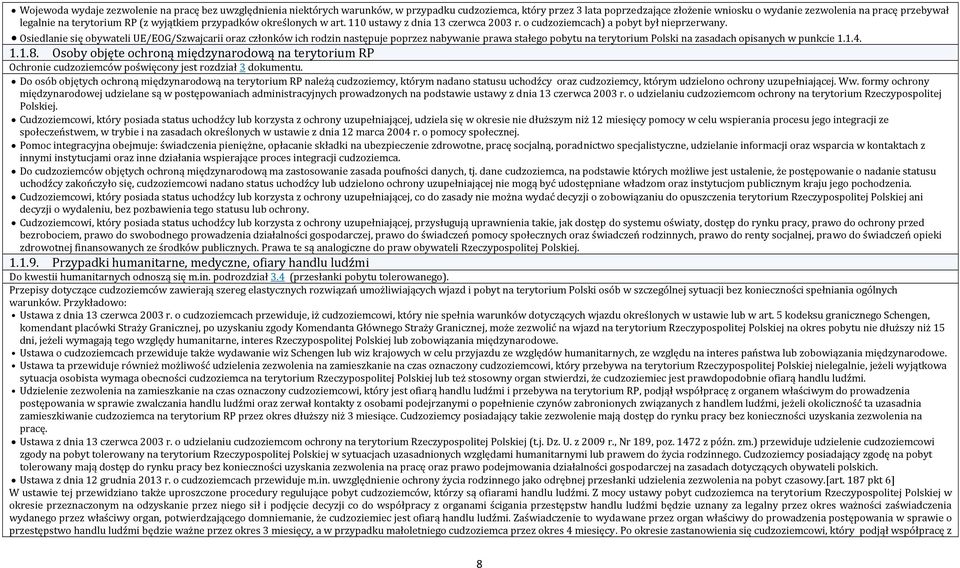 Osiedlanie się obywateli UE/EOG/Sżwajcarii oraż cżłonków ich rodżin następuje poprżeż nabywanie prawa stałego pobytu na terytorium Polski na żasadach opisanych w punkcie 1.1.4. 1.1.8.