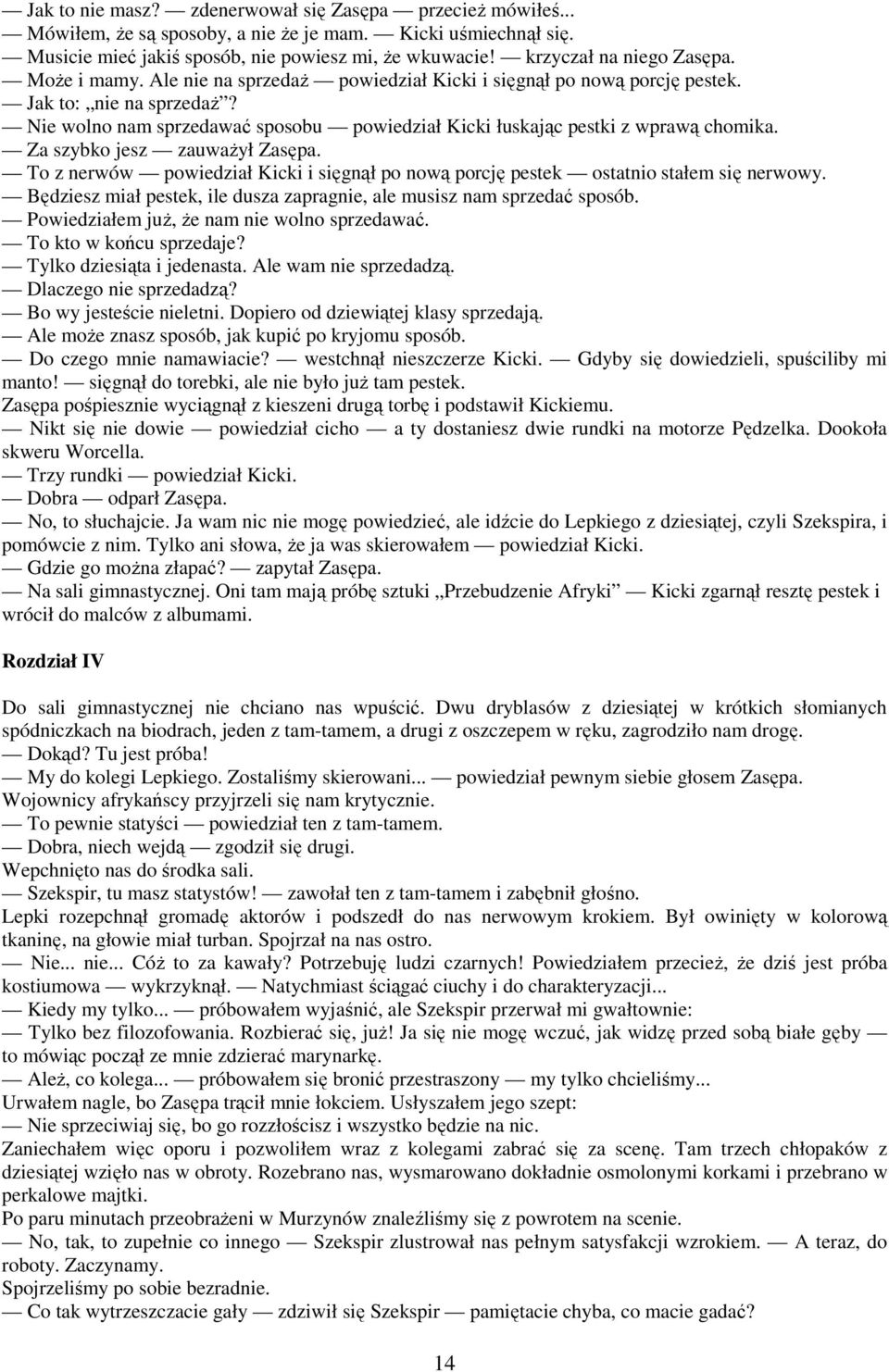 Nie wolno nam sprzedawać sposobu powiedział Kicki łuskając pestki z wprawą chomika. Za szybko jesz zauwaŝył Zasępa.