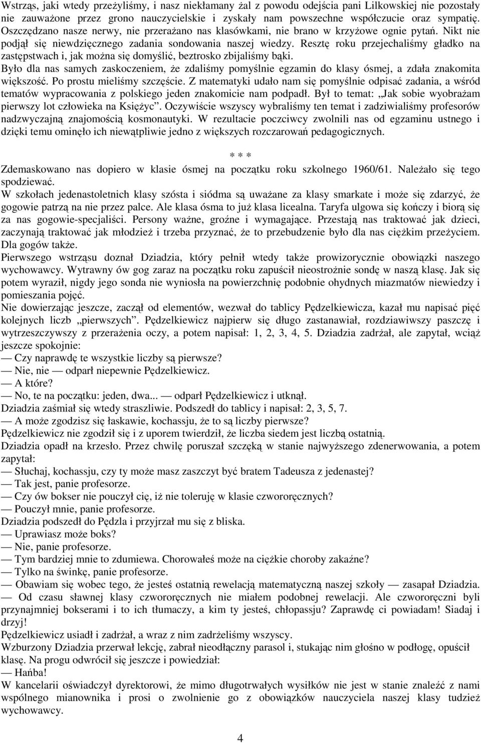 Resztę roku przejechaliśmy gładko na zastępstwach i, jak moŝna się domyślić, beztrosko zbijaliśmy bąki.