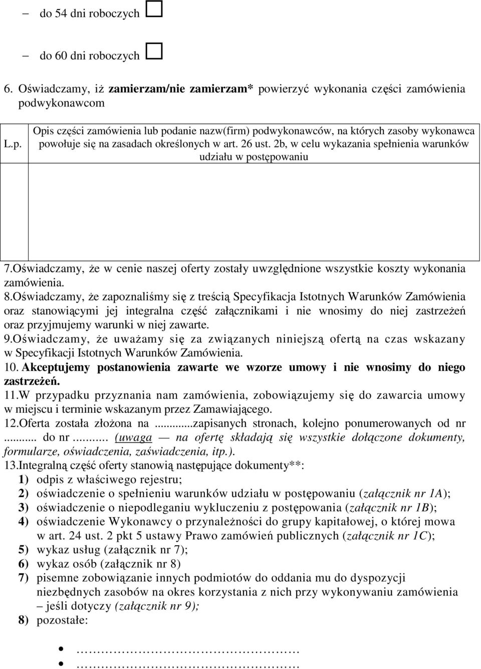 Oświadczamy, że zapoznaliśmy się z treścią Specyfikacja Istotnych Warunków Zamówienia oraz stanowiącymi jej integralna część załącznikami i nie wnosimy do niej zastrzeżeń oraz przyjmujemy warunki w