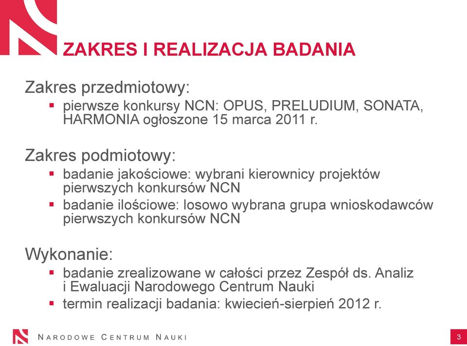 Zakres podmiotowy: badanie jakościowe: wybrani kierownicy projektów pierwszych konkursów NCN badanie ilościowe: