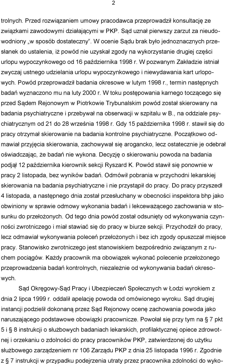 W pozwanym Zakładzie istniał zwyczaj ustnego udzielania urlopu wypoczynkowego i niewydawania kart urlopowych. Powód przeprowadził badania okresowe w lutym 1998 r.