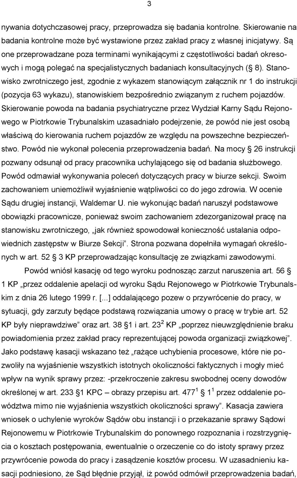 Stanowisko zwrotniczego jest, zgodnie z wykazem stanowiącym załącznik nr 1 do instrukcji (pozycja 63 wykazu), stanowiskiem bezpośrednio związanym z ruchem pojazdów.