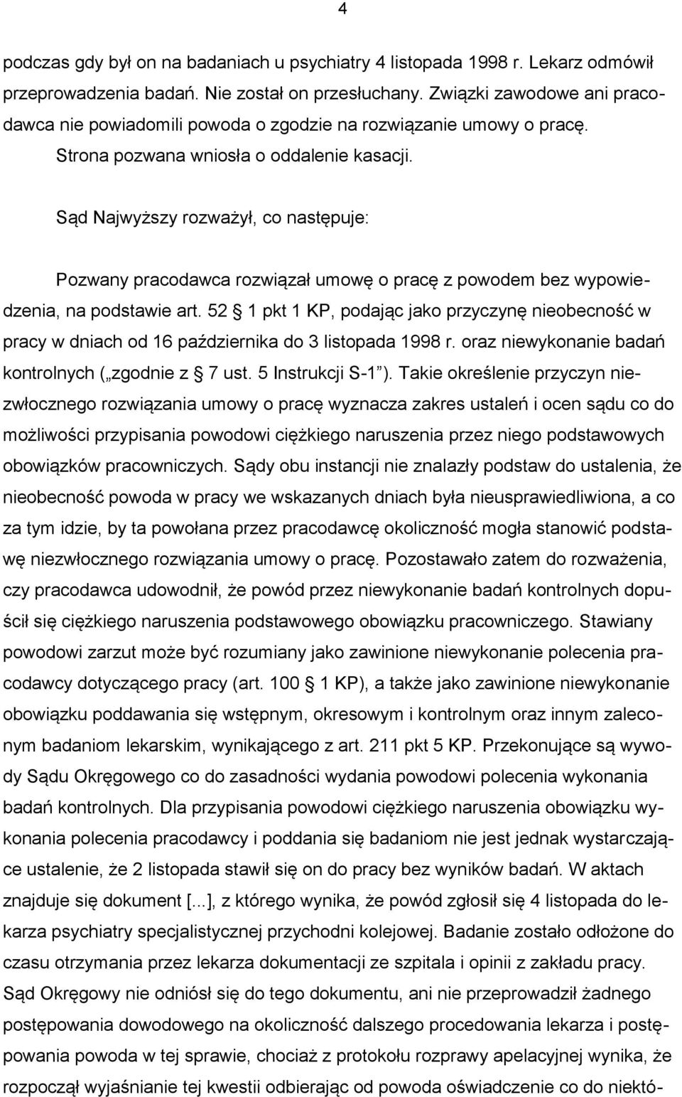 Sąd Najwyższy rozważył, co następuje: Pozwany pracodawca rozwiązał umowę o pracę z powodem bez wypowiedzenia, na podstawie art.