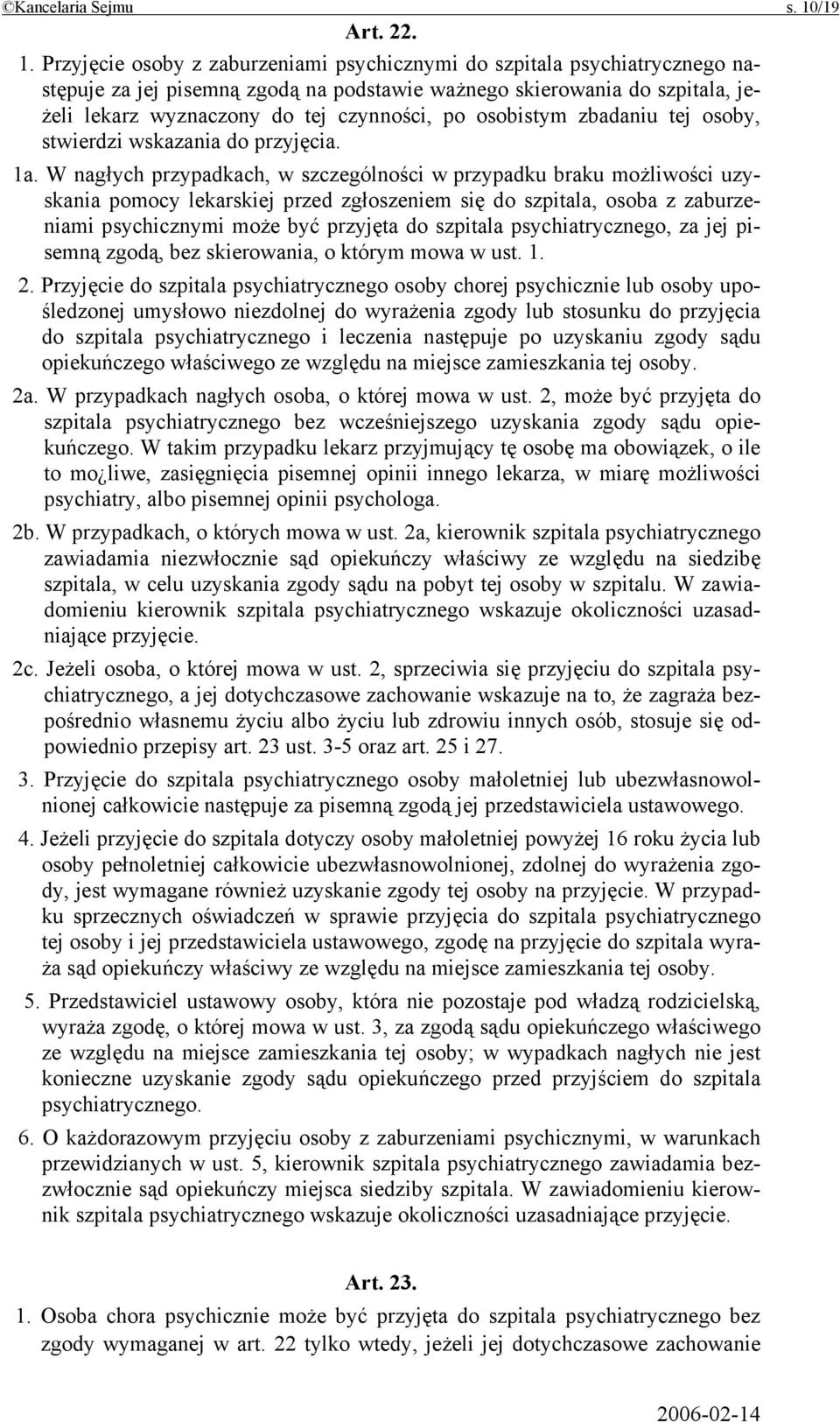 Przyjęcie osoby z zaburzeniami psychicznymi do szpitala psychiatrycznego następuje za jej pisemną zgodą na podstawie ważnego skierowania do szpitala, jeżeli lekarz wyznaczony do tej czynności, po