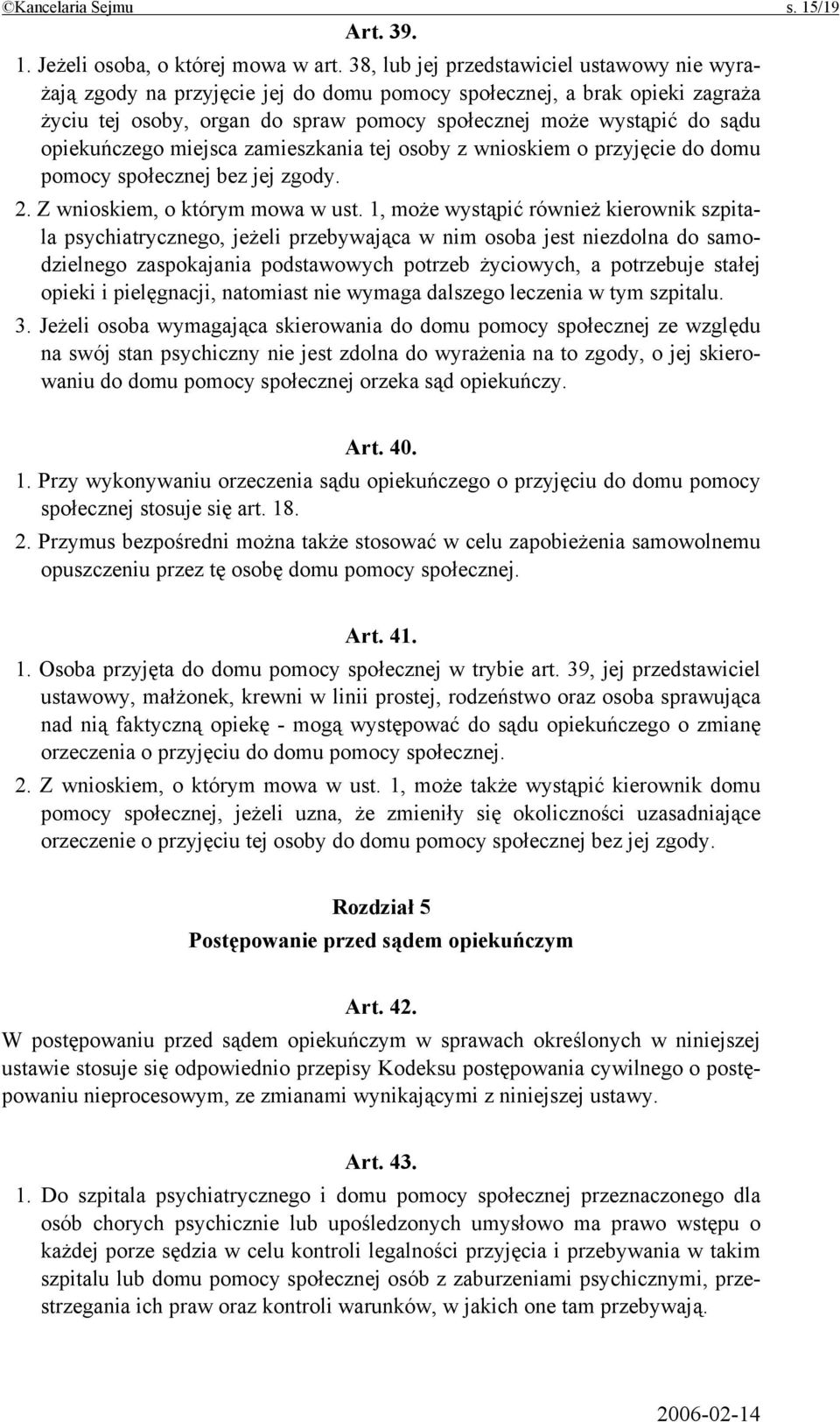 opiekuńczego miejsca zamieszkania tej osoby z wnioskiem o przyjęcie do domu pomocy społecznej bez jej zgody. 2. Z wnioskiem, o którym mowa w ust.